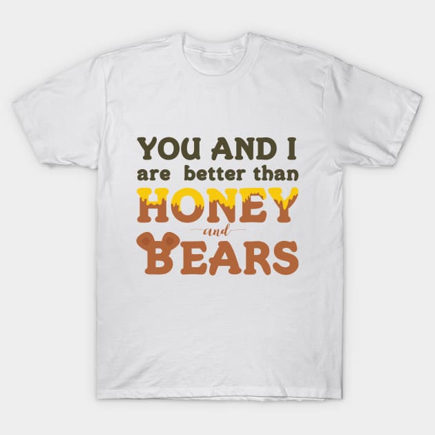 You and I Are Better Than Honey and Bears Love Song Lyrics for Valentines or Anniversary T-Shirt by mschubbybunny